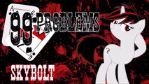 99 Problems - SkyBolt (Fallout - Equestria - Project Horizons) - (Hugo, Ponified)- Lyrics