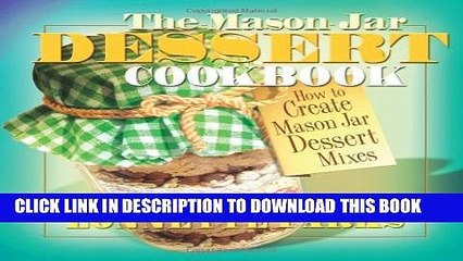 [PDF] The Mason Jar Dessert Cookbook: How to Create Mason Jar Dessert Mixes (Mason Jar Cookbook)