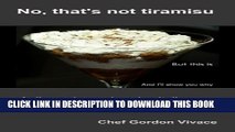[Download] No, that s not Tiramisu: A discussion of Italian cooking principles and keeping