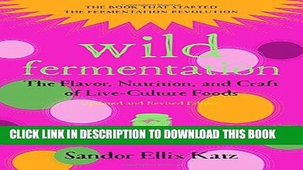 [PDF] Wild Fermentation: The Flavor, Nutrition, and Craft of Live-Culture Foods, 2nd Edition