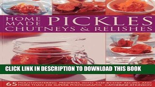 [PDF] Home-Made Pickles, Chutneys   Relishes: 65 mouthwatering preserves with step-by-step recipes