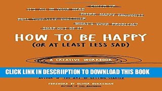 [PDF] How to Be Happy (Or at Least Less Sad): A Creative Workbook Full Colection