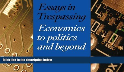 Big Deals  Essays in Trespassing: Economics to Politics and Beyond  Free Full Read Most Wanted