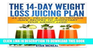 [PDF] The 14-Day Weight Loss Juicing Plan: 21 Quick, Delicious   Nutritious Juice Recipes To