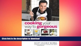 READ BOOK  Cooking Your Way to Gorgeous: Skin-Friendly Superfoods, Age-Reversing Recipes, and