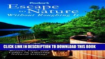 [PDF] Fodor s Escape to Nature Without Roughing It,1st Edition: 250 Hand-Picked Resorts, Inns, and