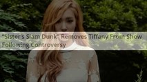 160825 “Sister’s Slam Dunk” Removes Tiffany From Show Following Controversy