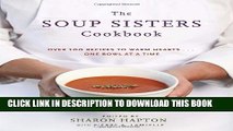 [Download] The Soup Sisters Cookbook: 100 Simple Recipes to Warm Hearts . . . One Bowl at a Time