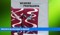 FAVORITE BOOK  Wearing Propaganda: Textiles on the Home Front in Japan, Britain, and the United
