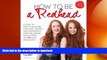READ BOOK  How to Be a Redhead: A Guide to Beauty, Skincare, Hair Care, Fashion and Confidence