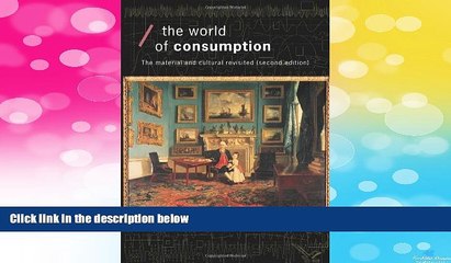 READ FREE FULL  The World of Consumption: The Material and Cultural Revisited (Economics as