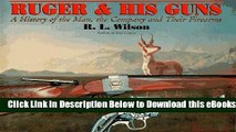 [Reads] RUGER AND HIS GUNS : A History of the Man, the Company and Their Firearms Free Books
