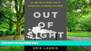 Big Deals  Out of Sight: The Long and Disturbing Story of Corporations Outsourcing Catastrophe