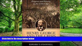 Big Deals  Henry George and the Crisis of Inequality: Progress and Poverty in the Gilded Age