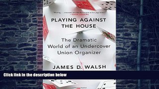 Big Deals  Playing Against the House: The Dramatic World of an Undercover Union Organizer  Best