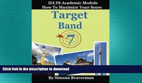 READ ONLINE Target Band 7: How to Maximize Your Score (IELTS Academic Module) READ NOW PDF ONLINE