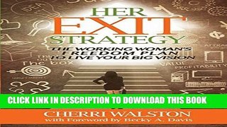[PDF] Her Exit Strategy: The Working Woman s Freedom Plan to Live Your Big Vision Full Collection