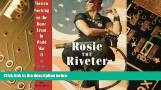 Big Deals  Rosie the Riveter: Women Working on the Homefront in World War II  Free Full Read Most
