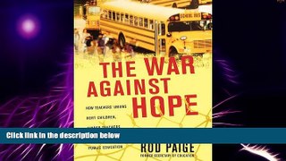 Big Deals  The War Against Hope: How Teachers  Unions Hurt Children, Hinder Teachers, and Endanger