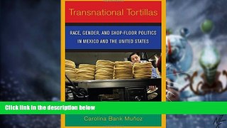 Big Deals  Transnational Tortillas: Race, Gender, and Shop-Floor Politics in Mexico and the United