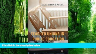Big Deals  Teacher Unions in Public Education: Politics, History, and the Future  Free Full Read