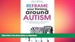 READ  Reframe Your Thinking Around Autism: How the Polyvagal Theory and Brain Plasticity Help Us