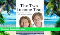 Big Deals  The Two-Income Trap: Why Middle-Class Parents Are (Still) Going Broke  Free Full Read