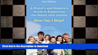READ BOOK  A Friend s and Relative s Guide to Supporting the Family with Autism: How Can I Help?