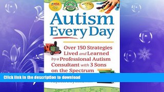 READ BOOK  Autism Every Day: Over 150 Strategies Lived and Learned by a Professional Autism