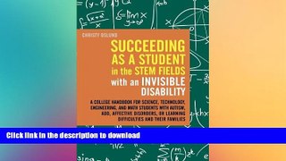 READ BOOK  Succeeding as a Student in the STEM Fields with an Invisible Disability: A College
