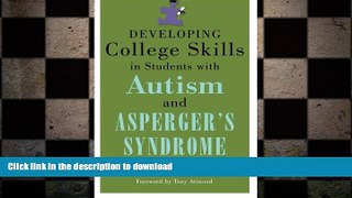 READ BOOK  Developing College Skills in Students With Autism and Asperger s Syndrome FULL ONLINE