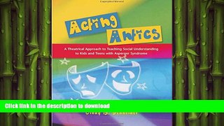 READ BOOK  Acting Antics: A Theatrical Approach to Teaching Social Understanding to Kids and