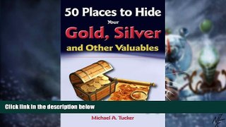 Big Deals  50 Places to Hide Your Gold, Silver and Other Valuables  Free Full Read Best Seller