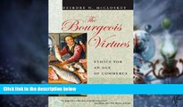 Big Deals  The Bourgeois Virtues: Ethics for an Age of Commerce  Free Full Read Most Wanted