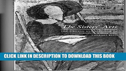 [PDF] The Sister s Arts: The Writing and Painting of Virginia Woolf and Vanessa Bell Full Online