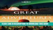 [PDF] Lonely Planet Great Adventures 1st Ed.: Experience the World at its Breathtaking Best Full