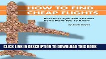 [PDF] How To Find Cheap Flights: Practical Tips The Airlines Don t Want You To Know Popular Online