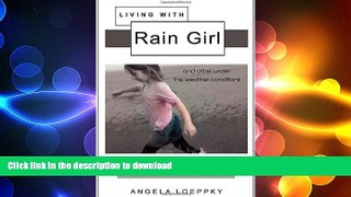 READ BOOK  Living with Rain Girl: And Other Under the Weather Conditions  PDF ONLINE