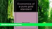Big Deals  Economics of a pure gold standard  Best Seller Books Most Wanted