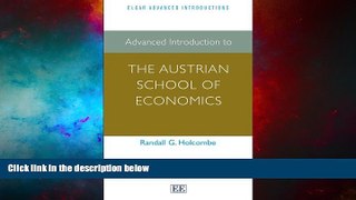 Full [PDF] Downlaod  Advanced Introduction to the Austrian School of Economics (Elgar Advanced