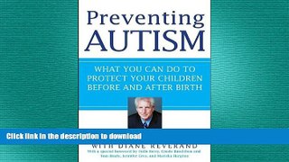READ BOOK  Preventing Autism: What You Can Do to Protect Your Children Before and After Birth by