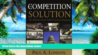 Big Deals  The Competition Solution: The Bipartisan Secret Behind American Prosperity  Best Seller