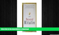 READ BOOK  Beyond Ritalin:Facts About Medication and Strategies for Helping Children,: