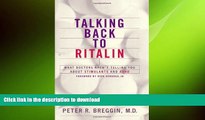 READ BOOK  Talking Back to Ritalin: What Doctors Aren t Telling You About Stimulants and ADHD
