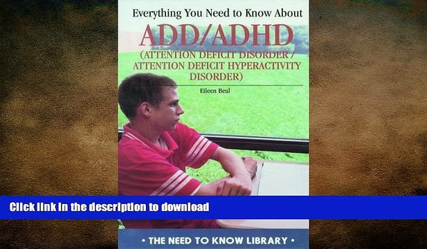 READ BOOK Everything You Need to Know about ADD/ADHD (Need to Know Library) FULL ONLINE