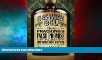 Must Have  Snake Oil: How Fracking s False Promise of Plenty Imperils Our Future  READ Ebook Full