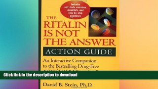 READ BOOK  Ritalin Is Not the Answer Action Guide: An Interactive Companion to the Bestselling