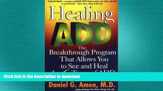 READ BOOK  Healing ADD: The Breakthrough Program That Allows You to See and Heal the 6 Types of