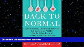 FAVORITE BOOK  Back to Normal: Why Ordinary Childhood Behavior Is Mistaken for ADHD, Bipolar