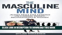 [PDF] The Masculine Mind: Alpha Male Life Lessons on Careers, Money, Relationships   Women Popular